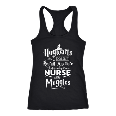 Hogwarts Doesn't Recruit Anymore That's Why I'm a Nurse with Muggles Shirt, Nurse Shirt