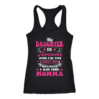 My-Daughter-is-Awesome-and-I'm-The-Lucky-One-Because-I-am-Her-Momma-mom-shirt-gift-for-mom-mom-tshirt-mom-gift-mom-shirts-mother-shirt-funny-mom-shirt-mama-shirt-mother-shirts-mother-day-anniversary-gift-family-shirt-birthday-shirt-funny-shirts-sarcastic-shirt-best-friend-shirt-clothing-women-men-racerback-tank-tops