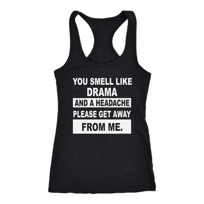 You-Smell-Like-Drama-and-A-Headache-Please-Get-Away-From-Me-Shirt-funny-shirt-funny-shirts-sarcasm-shirt-humorous-shirt-novelty-shirt-gift-for-her-gift-for-him-sarcastic-shirt-best-friend-shirt-clothing-women-men-racerback-tank-tops