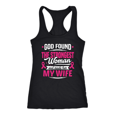 God-Found-The-Strongest-Woman-and-Made-Her-My-Wife-shirt-breast-cancer-shirt-breast-cancer-cancer-awareness-cancer-shirt-cancer-survivor-pink-ribbon-pink-ribbon-shirt-awareness-shirt-family-shirt-birthday-shirt-best-friend-shirt-clothing-women-men-racerback-tank-tops