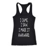 I-Came-I-Saw-I-Made-It-Awkward-Shirt-funny-shirt-funny-shirts-sarcasm-shirt-humorous-shirt-novelty-shirt-gift-for-her-gift-for-him-sarcastic-shirt-best-friend-shirt-clothing-women-men-racerback-tank-tops