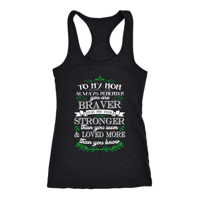 To-My-Mom-You-are-Braver-Stronger-Loved-More-Shirt-mom-shirt-gift-for-mom-mom-tshirt-mom-gift-mom-shirts-mother-shirt-funny-mom-shirt-mama-shirt-mother-shirts-mother-day-anniversary-gift-family-shirt-birthday-shirt-funny-shirts-sarcastic-shirt-best-friend-shirt-clothing-women-men-racerback-tank-tops