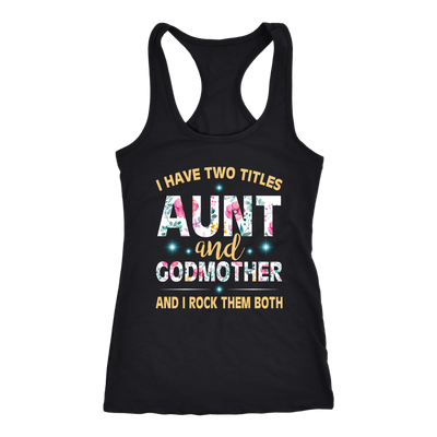I-Have-Two-Titles-Aunt-and-Godmother-and-I-Rock-Them-Both-Family-Shirt-gift-for-aunt-auntie-shirts-aunt-shirt-family-shirt-birthday-shirt-sarcastic-shirt-funny-shirts-clothing-women-men-racerback-tank-tops