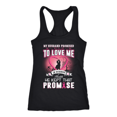 Breast-Cancer-Awareness-Shirt-My-Husband-Promised-To-Love-Me-In-Sickness-and-In-Heath-Be-Kept-That-Promise-breast-cancer-shirt-breast-cancer-cancer-awareness-cancer-shirt-cancer-survivor-pink-ribbon-pink-ribbon-shirt-awareness-shirt-family-shirt-birthday-shirt-best-friend-shirt-clothing-women-men-racerback-tank-tops