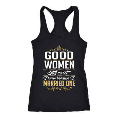 Good-women-Still-Exist-I-Know-Because-I-Married-One-Shirts-husband-shirt-husband-t-shirt-husband-gift-gift-for-husband-anniversary-gift-family-shirt-birthday-shirt-funny-shirts-sarcastic-shirt-best-friend-shirt-clothing-women-men-racerback-tank-tops