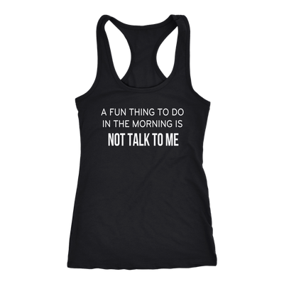A-Fun-Thing-To-Do-In-The-Mornings-Is-Not-Talk-To-Me-Shirt-funny-shirt-funny-shirts-humorous-shirt-novelty-shirt-gift-for-her-gift-for-him-sarcastic-shirt-best-friend-shirt-clothing-women-men-racerback-tank-tops