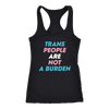 Trans-People-Are-Not-a-Burden-Shirts-LGBT-SHIRTS-gay-pride-shirts-gay-pride-rainbow-lesbian-equality-clothing-women-men-racerback-tank-tops