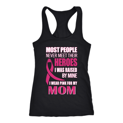 Breast-Cancer-Awareness-Shirt-Most-People-Never-Meet-Their-Heroes-I-Was-Raised-By-Mine-I-Wear-Pink-For-My-Mom-breast-cancer-shirt-breast-cancer-cancer-awareness-cancer-shirt-cancer-survivor-pink-ribbon-pink-ribbon-shirt-awareness-shirt-family-shirt-birthday-shirt-best-friend-shirt-clothing-women-men-racerback-tank-tops