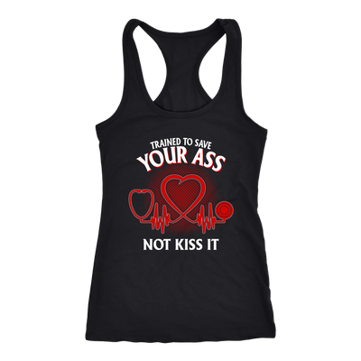 Trained to Save Your Ass Not Kiss It Shirt, Nurse Shirt