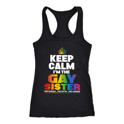 Keep-Calm-I'm-the-Gay-Sister-The-Human-The-Myth-The-Legend-Shirts-LGBT-SHIRTS-gay-pride-shirts-gay-pride-rainbow-lesbian-equality-clothing-women-men-racerback-tank-tops