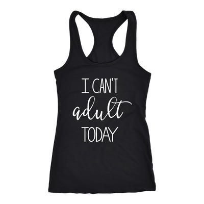 I-Can-t-Adult-Today-Shirt-funny-shirt-funny-shirts-humorous-shirt-novelty-shirt-gift-for-her-gift-for-him-sarcastic-shirt-best-friend-shirt-clothing-women-men-racerback-tank-tops