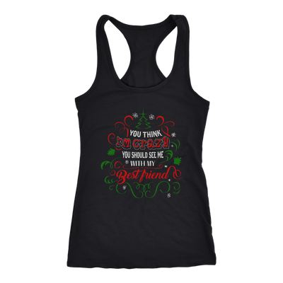 You-Think-I'm-Crazy?-You-Should-See-Me-With-My-Best-Friend-Shirts-anniversary-gift-family-shirt-birthday-shirt-funny-shirts-sarcastic-shirt-best-friend-shirt-clothing-women-men-racerback-tank-tops