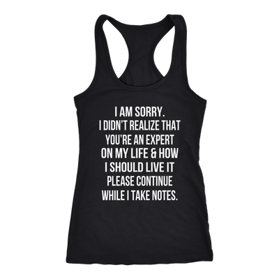 I-Am-Sorry-I-Didn-t-Realize-That-You-re-An-Expert-On-My-Life-Shirt-funny-shirt-funny-shirts-humorous-shirt-novelty-shirt-gift-for-her-gift-for-him-sarcastic-shirt-best-friend-shirt-clothing-women-men-racerback-tank-tops