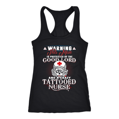 Warning-This-Man-is-Protected-by-The-Good-Lord-and-A-Crazy-Tattooed-Nurse-nurse-shirt-nurse-gift-nurse-nurse-appreciation-nurse-shirts-rn-shirt-personalized-nurse-gift-for-nurse-rn-nurse-life-registered-nurse-clothing-women-men-racerback-tank-tops