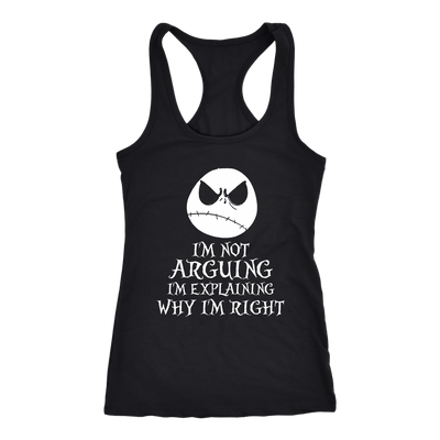 I-m-Not-Arguing-I-m-Explaining-Why-I-m-Right-Shirt-Jack-Skellington-Shirt-halloween-shirt-halloween-halloween-costume-funny-halloween-witch-shirt-fall-shirt-pumpkin-shirt-horror-shirt-horror-movie-shirt-horror-movie-horror-horror-movie-shirts-scary-shirt-holiday-shirt-christmas-shirts-christmas-gift-christmas-tshirt-santa-claus-ugly-christmas-ugly-sweater-christmas-sweater-sweater-family-shirt-birthday-shirt-funny-shirts-sarcastic-shirt-best-friend-shirt-clothing-women-men-racerback-tank-tops