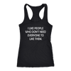 I-Like-People-Who-Don-t-Need-Everyone-to-Like-Them-Shirt-funny-shirt-funny-shirts-sarcasm-shirt-humorous-shirt-novelty-shirt-gift-for-her-gift-for-him-sarcastic-shirt-best-friend-shirt-clothing-women-men-racerback-tank-tops