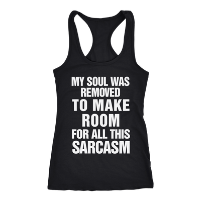 My-Soul-Was-Removed-To-Make-Room-For-All-This-Sarcasm-Shirt-Funny-Shirt--funny-shirts-sarcasm-shirt-humorous-shirt-novelty-shirt-gift-for-her-gift-for-him-sarcastic-shirt-best-friend-shirt-clothing-women-men-racerback-tank-tops