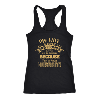 My-Wife-is-Super-Awesome-I'm-the-Lucky-One-Because-I-Get-to-Be-Her-Husband-husband-shirt-husband-t-shirt-husband-gift-gift-for-husband-anniversary-gift-family-shirt-birthday-shirt-funny-shirts-sarcastic-shirt-best-friend-shirt-clothing-women-men-racerback-tank-tops