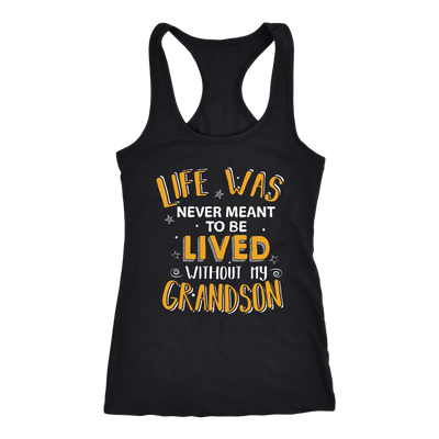 Life-Was-Never-Meant-To-Be-Lived-Without-My-Grandson-grandfather-t-shirt-grandfather-grandpa-shirt-grandfather-shirt-grandma-t-shirt-grandma-shirt-grandma-gift-amily-shirt-birthday-shirt-funny-shirts-sarcastic-shirt-best-friend-shirt-clothing-women-men-racerback-tank-tops