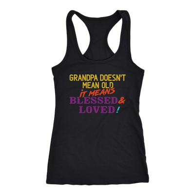 Grandpa-Doesn't-Mean-Old-It-Means-Blessed-&-Loved-Shirts-grandfather-t-shirt-grandfather-grandpa-shirt-grandfather-shirt-grandfather-t-shirt-grandpa-grandpa-t-shirt-grandpa-gift-family-shirt-birthday-shirt-funny-shirts-sarcastic-shirt-best-friend-shirt-clothing-women-men-racerback-tank-tops