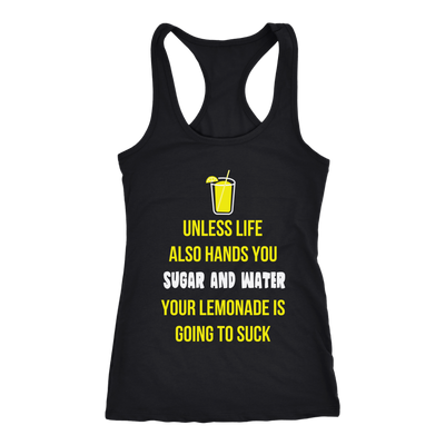 Unless-Life-Also-Hands-You-Sugar-and-Water-Your-Lemonade-Is-Going-to-Suck-Shirt-funny-shirt-funny-shirts-sarcasm-shirt-humorous-shirt-novelty-shirt-gift-for-her-gift-for-him-sarcastic-shirt-best-friend-shirt-clothing-women-men-racerback-tank-tops