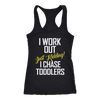 I-Work-Out-Just-Kidding-I-Chase-Toddlers-Shirt-funny-shirt-funny-shirts-sarcasm-shirt-humorous-shirt-novelty-shirt-gift-for-her-gift-for-him-sarcastic-shirt-best-friend-shirt-clothing-women-men-racerback-tank-tops
