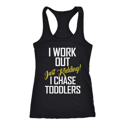 I-Work-Out-Just-Kidding-I-Chase-Toddlers-Shirt-funny-shirt-funny-shirts-sarcasm-shirt-humorous-shirt-novelty-shirt-gift-for-her-gift-for-him-sarcastic-shirt-best-friend-shirt-clothing-women-men-racerback-tank-tops