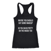 Maybe-You-Should-Eat-Some-Makeup-So-You-Can-Be-Pretty-On-The-Inside-Too-Shirt-funny-shirt-funny-shirts-sarcasm-shirt-humorous-shirt-novelty-shirt-gift-for-her-gift-for-him-sarcastic-shirt-best-friend-shirt-clothing-women-men-racerback-tank-tops
