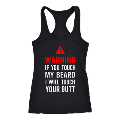 Warning-If-You-Tough-My-Beard-I-Will-Touch-You-Butt-Shirt-funny-shirt-funny-shirts-sarcasm-shirt-humorous-shirt-novelty-shirt-gift-for-her-gift-for-him-sarcastic-shirt-best-friend-shirt-clothing-women-men-racerback-tank-tops