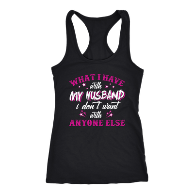 What-I-Have-with-My-Husband-I-Don't-Want-With-Anyone-Else-Shirt-gift-for-wife-wife-gift-wife-shirt-wifey-wifey-shirt-wife-t-shirt-wife-anniversary-gift-family-shirt-birthday-shirt-funny-shirts-sarcastic-shirt-best-friend-shirt-clothing-women-men-racerback-tank-tops