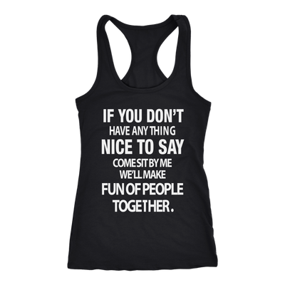 If-You-Don-t-Have-Anything-Nice-To-Say-Shirt-funny-shirt-funny-shirts-humorous-shirt-novelty-shirt-gift-for-her-gift-for-him-sarcastic-shirt-best-friend-shirt-clothing-women-men-racerback-tank-tops