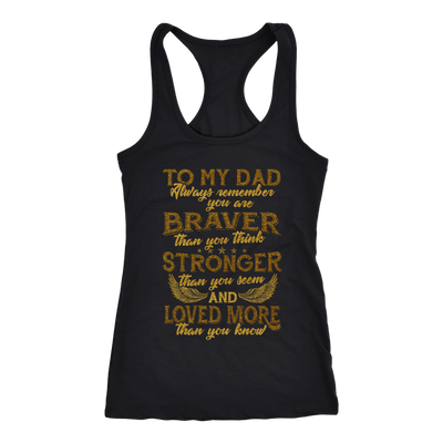 To-My-Dad-You-are-Braver-Stronger-Loved-More-dad-shirt-father-shirt-fathers-day-gift-new-dad-gift-for-dad-funny-dad shirt-father-gift-new-dad-shirt-anniversary-gift-family-shirt-birthday-shirt-funny-shirts-sarcastic-shirt-best-friend-shirt-clothing-women-men-racerback-tank-tops