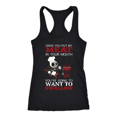 Grilling Shirt, Jack Skellington Once You Put My Meat In Your Mouth You're Going To Want To Swallow Shirt