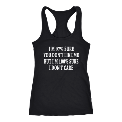 I-m-97-%-Sure-you-Don-t-Like-Me-But-I-m-100-%-Sure-I-Don-t-Care-Shirt-funny-shirt-funny-shirts-sarcasm-shirt-humorous-shirt-novelty-shirt-gift-for-her-gift-for-him-sarcastic-shirt-best-friend-shirt-clothing-women-men-racerback-tank-tops