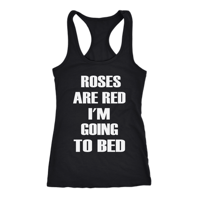Roses-Are-Red-I-m-Going-To-Bed-Shirt-funny-shirt-funny-shirts-sarcasm-shirt-humorous-shirt-novelty-shirt-gift-for-her-gift-for-him-sarcastic-shirt-best-friend-shirt-clothing-women-men-racerback-tank-tops