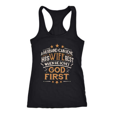 A-Husband-Can-Love-His-Wife-Best-When-He-Loves-God-First-Shirts-husband-shirt-husband-t-shirt-husband-gift-gift-for-husband-anniversary-gift-family-shirt-birthday-shirt-funny-shirts-sarcastic-shirt-best-friend-shirt-clothing-women-men-racerback-tank-tops