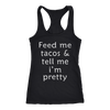 Feed-Me-Tacos-Tell-Me-I-m-Pretty-Shirt-funny-shirt-funny-shirts-humorous-shirt-novelty-shirt-gift-for-her-gift-for-him-sarcastic-shirt-best-friend-shirt-clothing-women-men-racerback-tank-tops