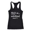 Hold-on-I-ve-Gotta-Overthink-About-It-Shirt-funny-shirt-funny-shirts-humorous-shirt-novelty-shirt-gift-for-her-gift-for-him-sarcastic-shirt-best-friend-shirt-clothing-women-men-racerback-tank-tops