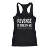 Revenge-is-Beneath-Me-Shirt-funny-shirt-funny-shirts-sarcasm-shirt-humorous-shirt-novelty-shirt-gift-for-her-gift-for-him-sarcastic-shirt-best-friend-shirt-clothing-women-men-racerback-tank-tops