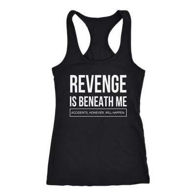 Revenge-is-Beneath-Me-Shirt-funny-shirt-funny-shirts-sarcasm-shirt-humorous-shirt-novelty-shirt-gift-for-her-gift-for-him-sarcastic-shirt-best-friend-shirt-clothing-women-men-racerback-tank-tops