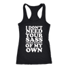 I-Don't-Need-Your-Sass-I-Have-Plenty-Of-My-Own-Shirt-funny-shirt-funny-shirts-sarcasm-shirt-humorous-shirt-novelty-shirt-gift-for-her-gift-for-him-sarcastic-shirt-best-friend-shirt-clothing-women-men-racerback-tank-tops