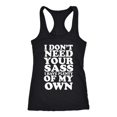 I-Don't-Need-Your-Sass-I-Have-Plenty-Of-My-Own-Shirt-funny-shirt-funny-shirts-sarcasm-shirt-humorous-shirt-novelty-shirt-gift-for-her-gift-for-him-sarcastic-shirt-best-friend-shirt-clothing-women-men-racerback-tank-tops
