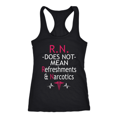 RN Does Not Mean Refreshments & Narcotics Shirt, Nurse Shirt