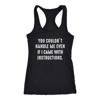 You-Couldn-t-Handle-Me-Even-If-I-Came-With-Instructions-Shirt-funny-shirt-funny-shirts-sarcasm-shirt-humorous-shirt-novelty-shirt-gift-for-her-gift-for-him-sarcastic-shirt-best-friend-shirt-clothing-women-men-racerback-tank-tops