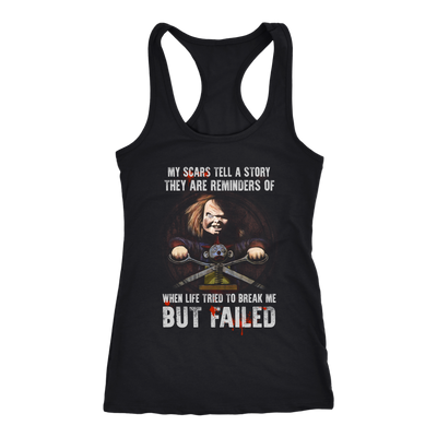 Child's Play, My Scars Tell A Story They Are Reminders Of When Life Tried To Break Me But Failed, Chucky T-Shirt