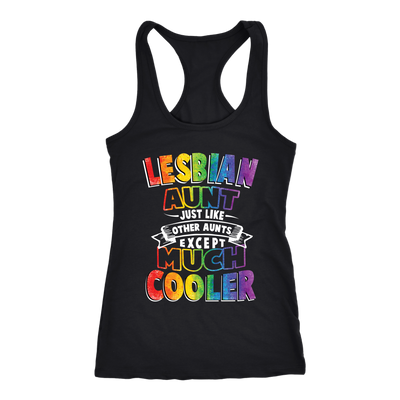 Lesbian-Aunt-Just-Like-Other-Aunts-Except-Much-Cooler-Shirts-lgbt-shirts-gay-pride-rainbow-lesbian-equality-clothing-men-women-racerback-tank-tops