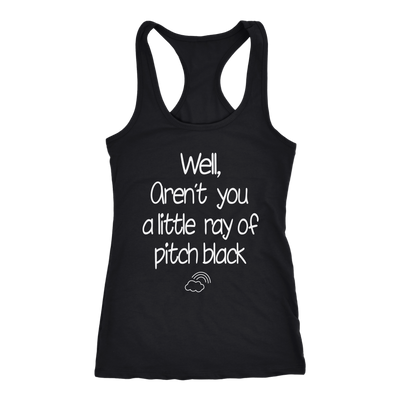 Well-Aren-t-You-A-Little-Ray-Of-Pitch-Black-Shirt-funny-shirt-funny-shirts-humorous-shirt-novelty-shirt-gift-for-her-gift-for-him-sarcastic-shirt-best-friend-shirt-clothing-women-men-racerback-tank-tops