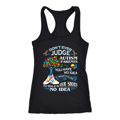Autism-Shirts-Autism-Awareness-Day-Shirts-Autism-Shirts-for-Mom-DONT-EVER-JUDGE-AUTISM-PARENTS-YOU-HAVE-NO-IDEA-WHAT-IT-IS-LIKE-TO-WALK-IN-OUR-SHOES-NO-IDEA-RACERBACK-TANK