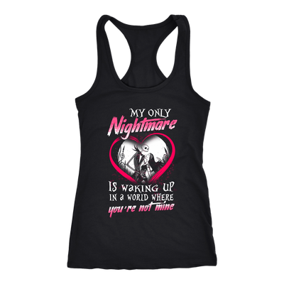 My Only Nightmare is Walking Up In a World Where You're Not Mine Shirt, Couple Shirt, The Nightmare Before Christmas Shirt