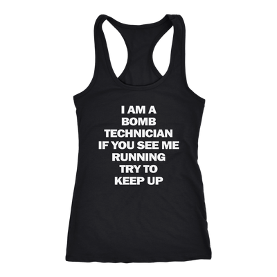 I-am-a-Bomb-Technician-If-You-See-Me-Running-Try-to-Keep-Up-Shirt-funny-shirt-funny-shirts-sarcasm-shirt-humorous-shirt-novelty-shirt-gift-for-her-gift-for-him-sarcastic-shirt-best-friend-shirt-clothing-women-men-racerback-tank-tops